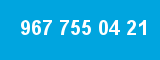 967 755 04 21